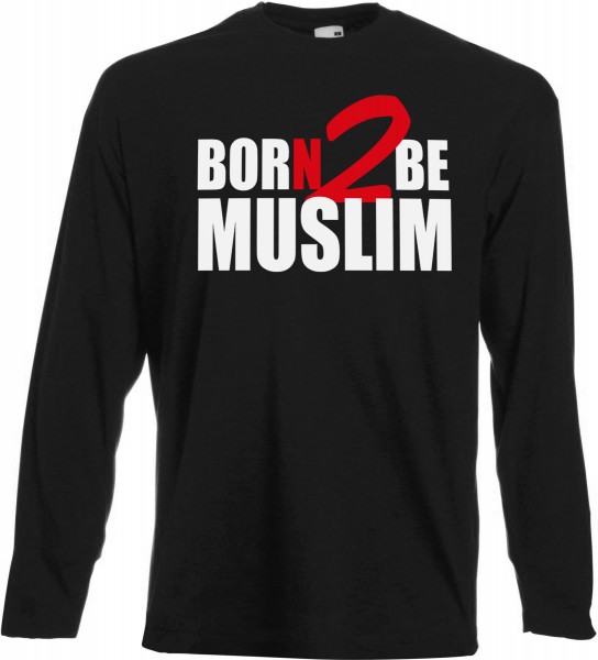 Born 2 be MUSLIM Langarm T-Shirt - Muslim Halal Wear