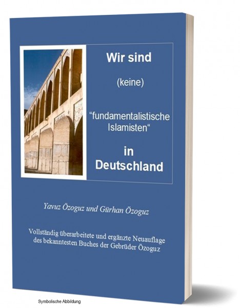 Wir sind (keine) „fundamentalistische Islamisten“ in Deutschland Islam und Politik Gesellschaft