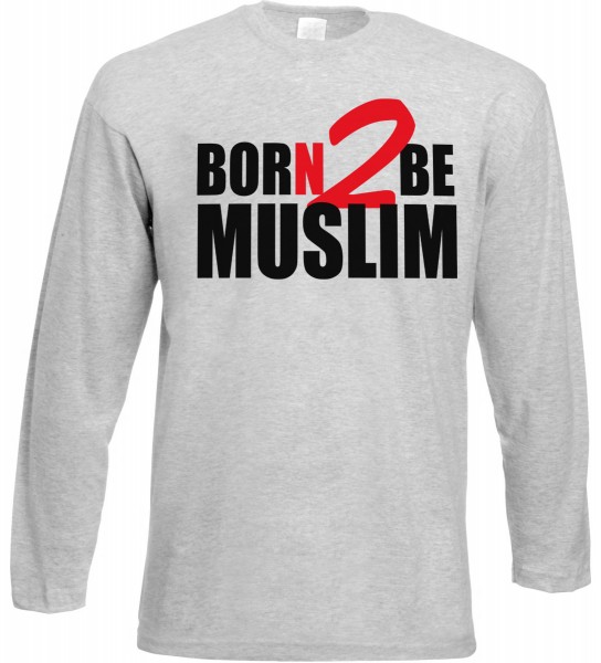 Born 2 be Muslim Langarm T-Shirt - Muslim Halal Wear Grey